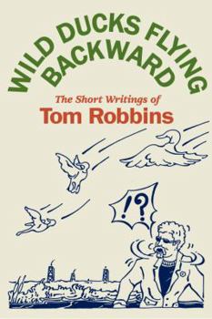 Hardcover Wild Ducks Flying Backward: The Short Writings of Tom Robbins Book