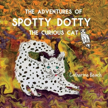 Paperback The Adventures of Spotty Dotty the Curious Cat Book