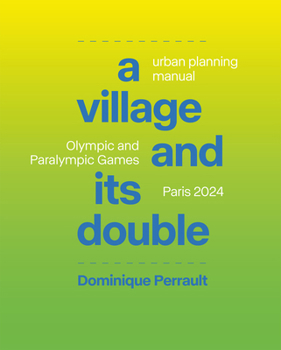 Hardcover A Village and Its Double: Urban Planning Manual: Olympic and Paralympicgames, Paris 2024 Book