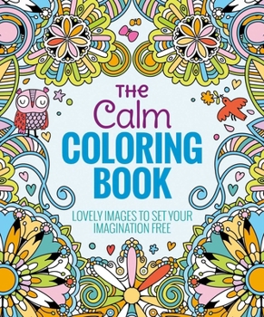 Paperback The Calm Coloring Book: Lovely Images to Set Your Imagination Free Book