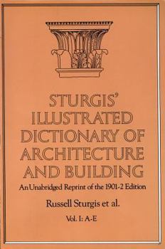 Paperback Sturgis' Illustrated Dictionary of Architecture and Building: An Unabridged Reprint of the 1901-2 Edition, Vol. I Book