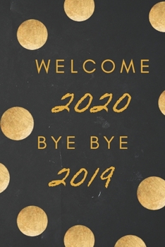 Paperback Welcome 2020 Bye Bye 2019: New Year Gifts, 2020 New Year Notebook Book