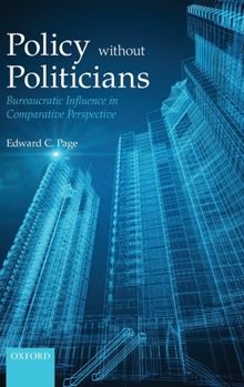 Hardcover Policies Without Politicians: Bureaucratic Influence in Comparative Perspective Book