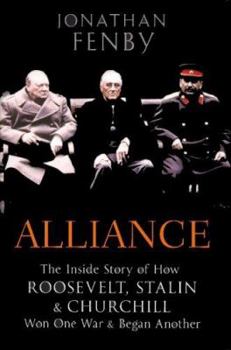 Hardcover Alliance: The Inside Story of How Roosevelt, Stalin and Churchill Won One War and Began Another Book