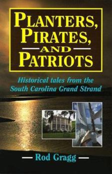 Paperback Planters, Pirates, and Patriots: Historical Tales from the South Carolina Grand Strand Book