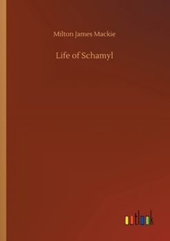 Life of Schamyl;: And narrative of the Circassian war of independence against Russia