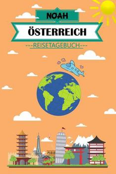 Noah Österreich Reisetagebuch: Dein persönliches Kindertagebuch fürs Notieren und Sammeln der schönsten Erlebnisse in Österreich | 120 Seiten zum Ausfüllen, Malen und Spaß haben (German Edition)