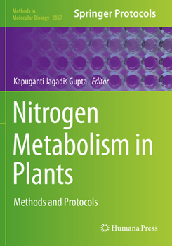 Nitrogen Metabolism in Plants: Methods and Protocols - Book #2057 of the Methods in Molecular Biology