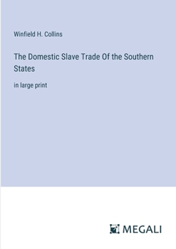 The Domestic Slave Trade Of the Southern States: in large print
