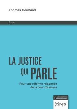 Paperback La justice qui parle: Pour une réforme raisonnée de la cour d'assises [French] Book