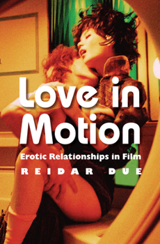 Paperback Love in Motion: Erotic Relationships in Film Book