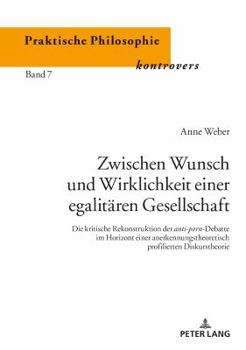 Hardcover Zwischen Wunsch und Wirklichkeit einer egalitaeren Gesellschaft: Die kritische Rekonstruktion der anti-porn-Debatte im Horizont einer anerkennungstheo [German] Book