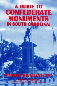 Paperback A Guide to Confederate Monuments in South Carolina: Passing the Silent Cup Book