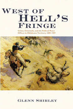 Paperback West of Hell's Fringe: Crime, Criminals, and the Federal Peace Officer in Oklahoma Territory, 1889 - 1907 Book