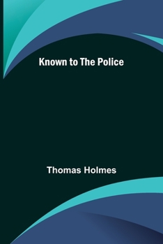 KNOWN TO THE POLICE (Crime and punishment in England, 1850-1922)