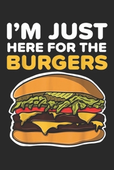 I'm just here for the burgers: Funny Double Cheeseburger I'm Just Here for the Burgers Journal/Notebook Blank Lined Ruled 6x9 100 Pages