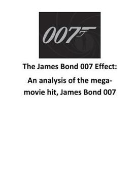 Paperback The James Bond 007 Effect: An analysis of the mega-movie hit, James Bond 007 Book