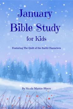 January Bible Study For Kids: Featuring The Quilt of the Earth Characters