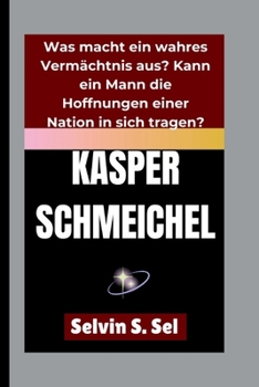 Paperback Kasper Schmeichel: Was macht ein wahres Vermächtnis aus? Kann ein Mann die Hoffnungen einer Nation in sich tragen? [German] Book