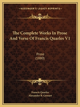 Paperback The Complete Works In Prose And Verse Of Francis Quarles V1: Prose (1880) Book