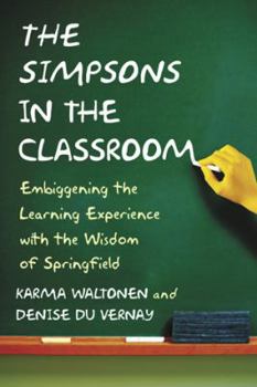 Paperback The Simpsons in the Classroom: Embiggening the Learning Experience with the Wisdom of Springfield Book