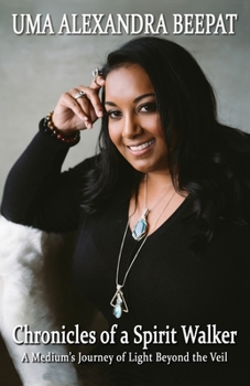 Chronicles of a Spirit Walker: A Medium’s Journey of Light Beyond the Veil