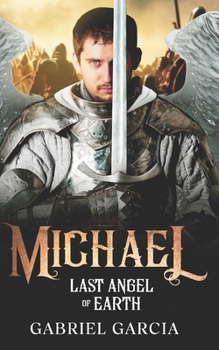 Michael: Last Angel of Earth (The Last Angel Saga)