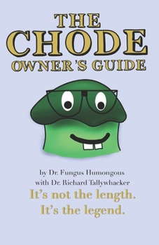 Paperback The Chode Owner's Guide: It's not the length. It's the legend. Book