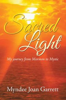 Paperback Sacred Light: My journey from Mormon to Mystic Book