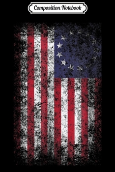 Composition Notebook: 4th of July Patriotic Betsy Ross battle flag 13 colonies Journal/Notebook Blank Lined Ruled 6x9 100 Pages