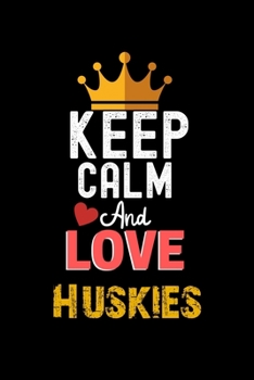 Paperback Keep Calm And Love Huskies Notebook - Huskies Funny Gift: Lined Notebook / Journal Gift, 120 Pages, 6x9, Soft Cover, Matte Finish Book