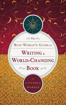 Paperback The Busy Woman's Guide to Writing a World-Changing Book