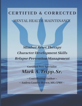 Paperback Certified & Corrected: Mental Health Maintenance: Mindset Reset Therapy using Character Development Practices Book