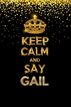 GAIL  Golden Keep Calm Notebook Journal Personal Diary Personalized Name 120 pages Lined (6x9 inches) (15x23 cm)