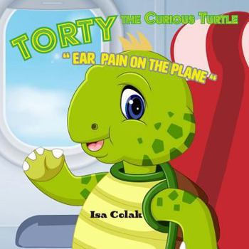 Paperback Torty The Curious Turtle: Ear Pain On The Plane Book