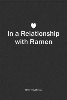 Paperback In A Relationship with Ramen: A 6x9 Inch Journal Notebook Diary With A Bold Text Font Slogan On A Matte Cover and 120 Blank Lined Pages Book