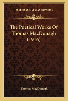 Paperback The Poetical Works Of Thomas MacDonagh (1916) Book