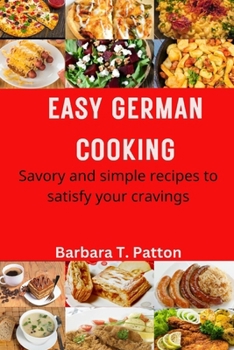 Paperback Easy German Cooking: Savory and Simple Recipes to Satisfy Your Cravings Book