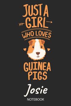 Just A Girl Who Loves Guinea Pigs - Josie - Notebook: Cute Blank Lined Personalized & Customized Guinea Pig Name School Notebook / Journal for Girls & Women. Funny Guinea Pig Accessories & Stuff. Back