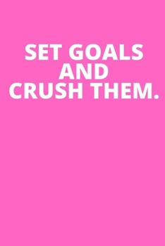 SET GOALS AND CRUSH THEM.: Office Lined Blank Notebook Journal With A Funny Saying On The Outside