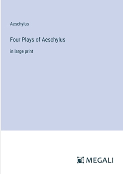 Four Plays of Aeschylus: in large print