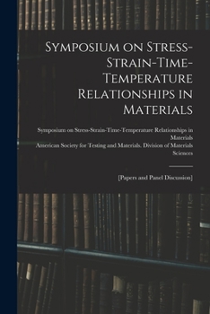 Paperback Symposium on Stress-Strain-Time-Temperature Relationships in Materials; [papers and Panel Discussion] Book