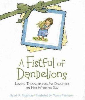 Hardcover A Fistful of Dandelions: Loving Thoughts for My Daughter on Her Wedding Day Book