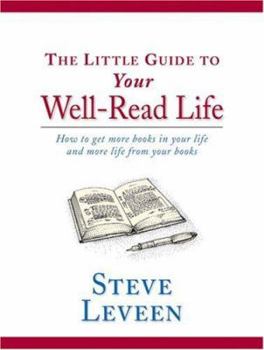 Hardcover The Little Guide to Your Well-Read Life: How to Get More Books in Your Life and More Life from Your Books Book
