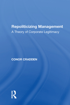 Paperback Repoliticizing Management: A Theory of Corporate Legitimacy Book