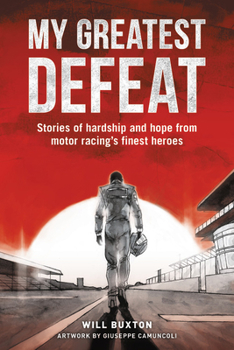 Hardcover My Greatest Defeat: Stories of Hardship and Hope from Motor Racing's Finest Heroes Book