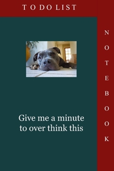 To Do List Notebook: Give Me a Minute to Over Think This