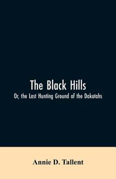 The Black Hills; or, the Last Hunting Ground of the Dakotahs