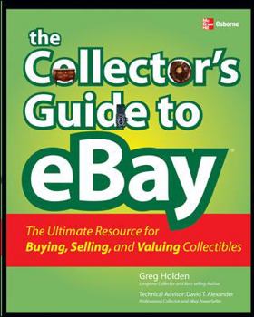 Paperback The Collector's Guide to Ebay: The Ultimate Resource for Buying, Selling, and Valuing Collectibles Book