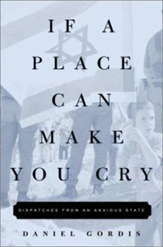 Hardcover If a Place Can Make You Cry: Dispatches from an Anxious State Book